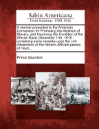 A Memoir Presented to the American Convention for Promoting the Abolition of Slavery, and Improving the Condition of the African Race, December 11th, 1818: Containing Some Remarks Upon the Civil Dissentions of the Hitherto Afflicted People of Hayti, ...