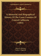 A Memorial And Biographical History Of The Coast Counties Of Central California (1893)