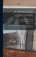 A Memorial Discourse; by Henry Highland Garnet, Delivered in the Hall of the House of Representative