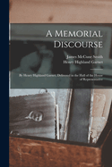 A Memorial Discourse; by Henry Highland Garnet, Delivered in the Hall of the House of Representative