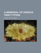 A Memorial of Horace Tracy Pitkin - Speer, Robert Elliott