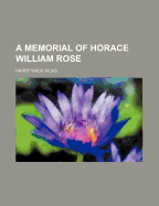 A Memorial of Horace William Rose