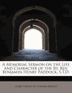 A Memorial Sermon on the Life and Character of the Rt. REV. Benjamin Henry Paddock, S.T.D