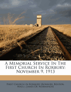 A Memorial Service in the First Church in Roxbury: November 9, 1913