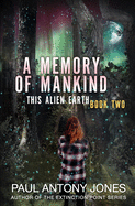 A Memory of Mankind: (This Alien Earth Book 2)