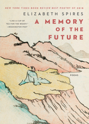 A Memory of the Future: Poems - Spires, Elizabeth