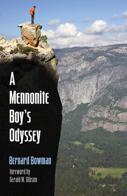 A Mennonite Boy's Odyssey - Bowman, Bernard (Bernie) D, and Gibson, Gerald W (Foreword by)