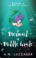 A Mermaid in Middle Grade Book 4: The Deep Sea Scroll