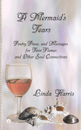 A Mermaid's Tears: Poetry, Prose, and Messages for Twin Flames and Other Soul Connections