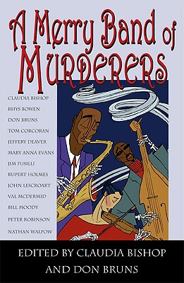 A Merry Band of Murderers: An Original Mystery Anthology of Songs and Stories - Bishop, Claudia (Editor), and Bruns, Don (Editor)