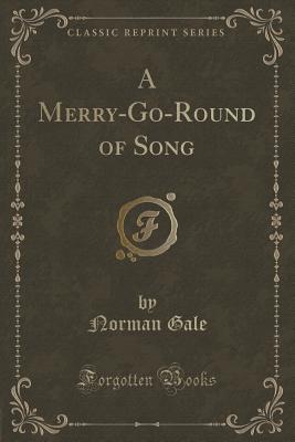 A Merry-Go-Round of Song (Classic Reprint) - Gale, Norman