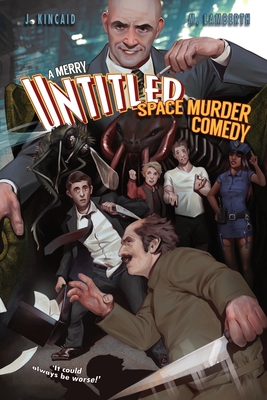A Merry Untitled Space Murder Comedy - Kincaid, Jonathan, and Lamberth, Mike, and Oliver, John (Editor)