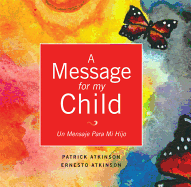 A Message for My Child: Un Mensaje Para Mi Hijo