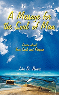 A Message for the Soul of Man: Learn about Your Soul and Purpose