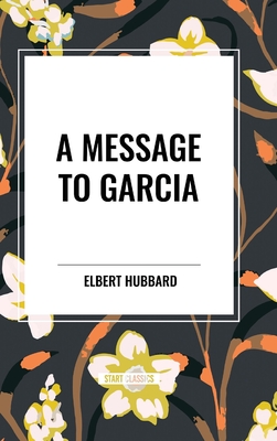 A Message to Garcia - Hubbard, Elbert