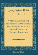 A Metalanguage for Expressing Grammatical Restrictions in Nodal Spans Parsing of Natural Language (Classic Reprint)