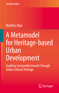 A Metamodel for Heritage-based Urban Development: Enabling Sustainable Growth Through Urban Cultural Heritage