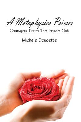 A Metaphysics Primer: Changing From the Inside Out - Doucette, Michele