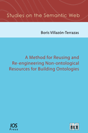 A Method for Reusing and Re-Engineering Non-Ontological Resources for Building Ontologies