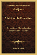 A Method in Education: An Institute Manual and a Textbook for Teachers