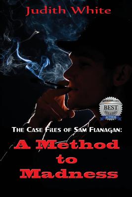 A Method to Madness: The Case Files of Sam Flanagan - White, Judith