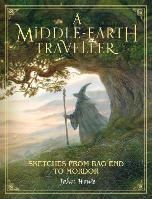 A Middle-earth Traveller: Sketches from Bag End to Mordor - Howe, John