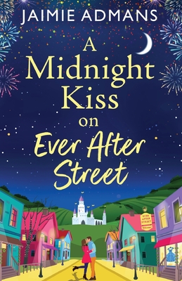 A Midnight Kiss on Ever After Street: A magical, uplifting romance from Jaimie Admans - Jaimie Admans