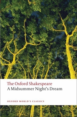 A Midsummer Night's Dream: The Oxford Shakespeare - Shakespeare, William, and Holland, Peter (Editor)