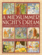 A Midsummer's Night Dream & Other Classic Tales of the Plays: Six Illustrated Stories from Shakespeare