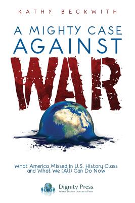 A Mighty Case Against War - Beckwith, Kathy