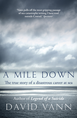 A Mile Down: The True Story of a Disastrous Career at Sea - Vann, David