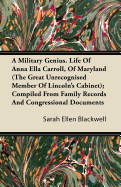 A Military Genius. Life of Anna Ella Carroll, of Maryland (the Great Unrecognised Member of Lincoln's Cabinet); Compiled from Family Records and Congressional Documents