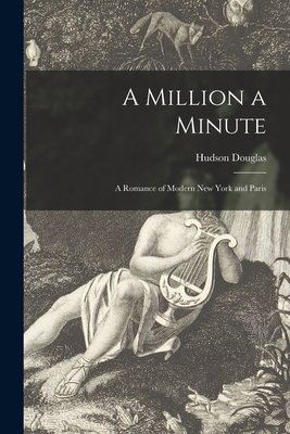 A Million a Minute [microform]: a Romance of Modern New York and Paris - Douglas, Hudson