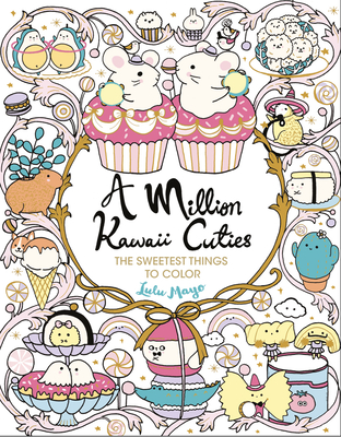 A Million Kawaii Cuties: The Sweetest Things to Color - Mayo, Lulu
