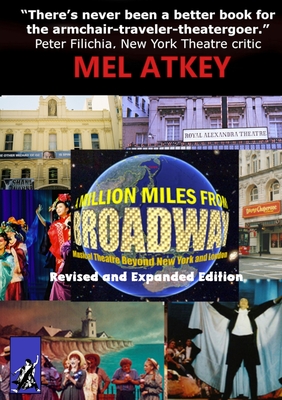 A Million Miles from Broadway Revised and Expanded Edition: Musical Theatre Beyond New York and London - Atkey, Mel