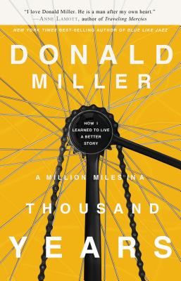 A Million Miles in a Thousand Years: How I Learned to Live a Better Story - Miller, Donald