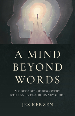 A Mind Beyond Words: My Decades of Discovery with an Extraordinary Guide - Kerzen, Jes