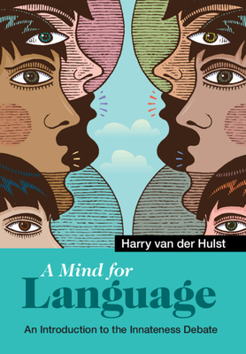 A Mind for Language: An Introduction to the Innateness Debate - van der Hulst, Harry