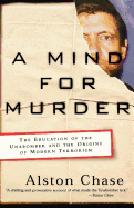 A Mind for Murder: The Education of the Unabomber and the Origins of Modern Terrorism