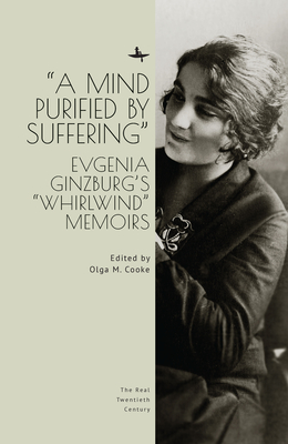 "A Mind Purified by Suffering": Evgenia Ginzburg's "Whirlwind" Memoirs - Cooke, Olga M. (Editor)