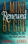 A Mind Renewed by God - Hodge, Kimball