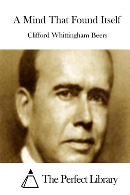 A Mind That Found Itself - The Perfect Library (Editor), and Beers, Clifford Whittingham