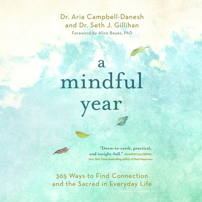A Mindful Year: 365 Ways to Find Connection and the Sacred in Everyday Life - Campbell-Danesh, Aria, and Gillihan, Seth J, and Boyes, Alice (Foreword by)