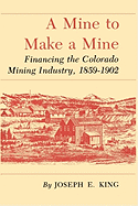 A Mine to Make a Mine: Financing the Colorado Mining Industry, 1859-1902