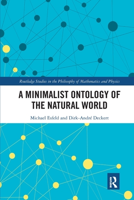 A Minimalist Ontology of the Natural World - Esfeld, Michael, and Deckert, Dirk-Andre