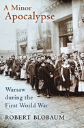A Minor Apocalypse: Warsaw During the First World War