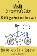 A Misfit Entrepreneur's Guide to Building a Business Your Way