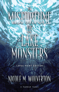 A Misfortune of Lake Monsters (Large Print Edition)