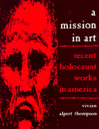 A Mission in Art: Recent Holocaust Works in America