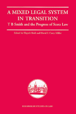 A Mixed Legal System in Transition: T. B. Smith and the Progress of Scots Law - Reid, Elspeth (Editor), and Miller, David Carey (Editor)